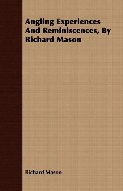 Angling Experiences and Reminiscences, by Richard Mason