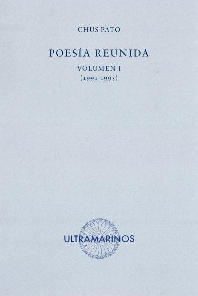 Pato, C: Poesía reunida I : 1991-1995