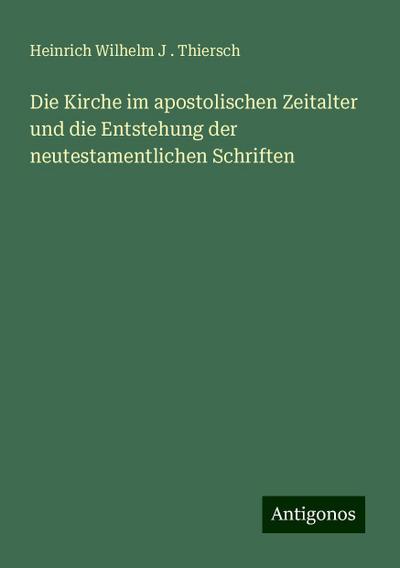 Thiersch, H: Kirche im apostolischen Zeitalter und die Entst