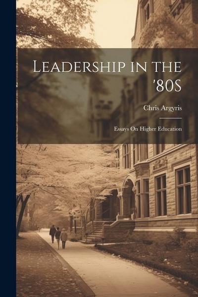 Leadership in the ’80S: Essays On Higher Education