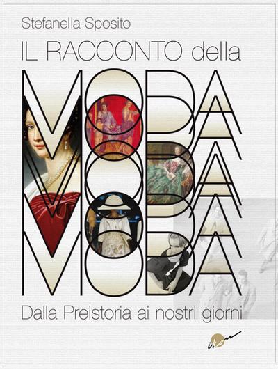 Il racconto della moda. Dalla preistoria ai nostri giorni