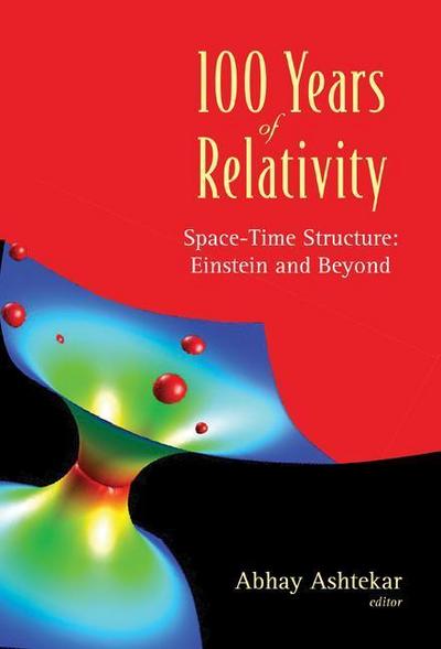 100 Years of Relativity: Space-Time Structure - Einstein and Beyond