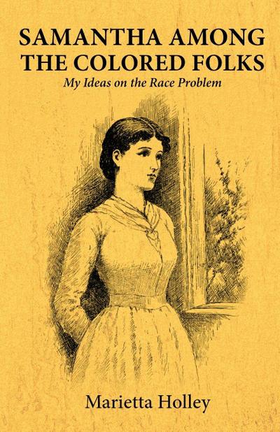 Samantha Among the Colored Folks My Ideas on the Race Problem