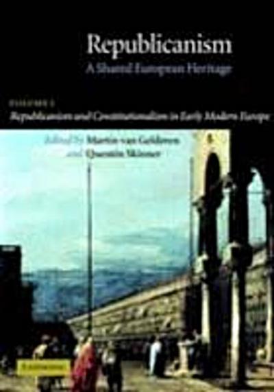 Republicanism: Volume 1, Republicanism and Constitutionalism in Early Modern Europe