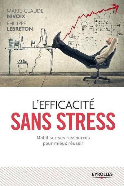 L’efficacité sans stress: Mobiliser ses ressources pour mieux réussir