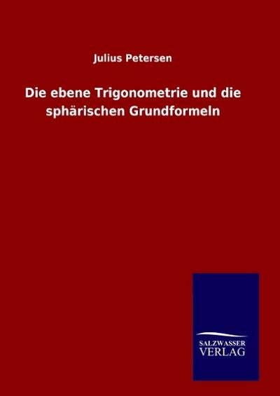 Die ebene Trigonometrie und die sphärischen Grundformeln