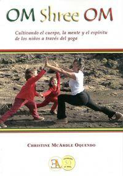 Om shree om : mente, cuerpo y espíritu de la enseñanza del yoga para niños