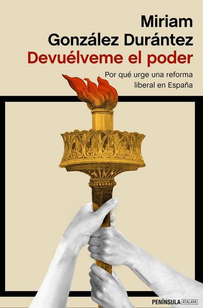 Devuélveme el poder : por qué urge una reforma liberal en España