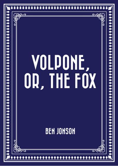 Volpone, or, The Fox