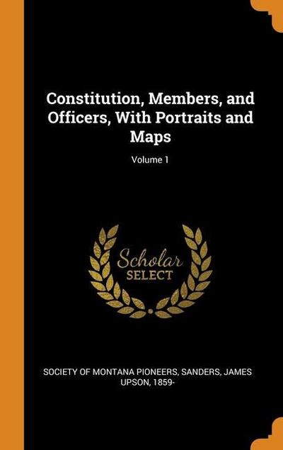 Constitution, Members, and Officers, With Portraits and Maps; Volume 1