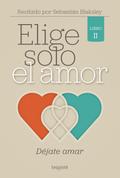 Elige solo el amor: Déjate amar
