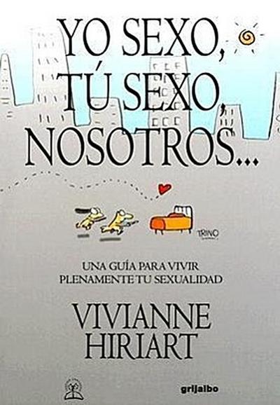 Yo Sexo, Tu Sexo, Nosotros...: Una Guia Para Vivir Plenamente Tu Sexualidad
