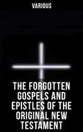 The Forgotten Gospels and Epistles of the Original New Testament