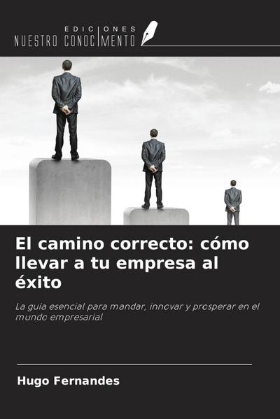 El camino correcto: cómo llevar a tu empresa al éxito