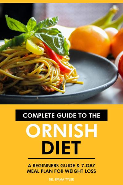 Complete Guide to the Ornish Diet: A Beginners Guide & 7-Day Meal Plan for Weight Loss.