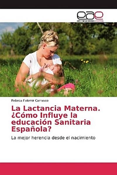 La Lactancia Materna. ¿Cómo Influye la educación Sanitaria Española?