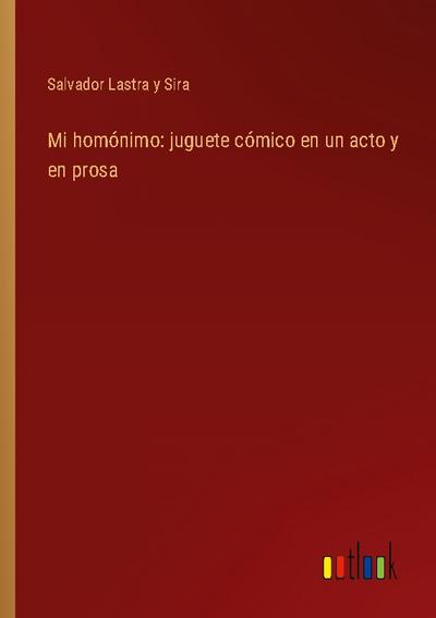 Mi homónimo: juguete cómico en un acto y en prosa