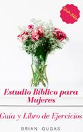 Estudio Biblico para Mujeres: Guia y Libro de Ejercicios