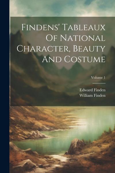 Findens’ Tableaux Of National Character, Beauty And Costume; Volume 1