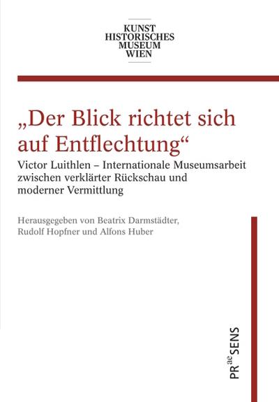 Victor Luithlen: Internationale Museumsarbeit zwischen verklärter Rückschau und moderner Vermittlung