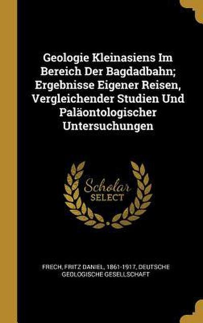 Geologie Kleinasiens Im Bereich Der Bagdadbahn; Ergebnisse Eigener Reisen, Vergleichender Studien Und Paläontologischer Untersuchungen