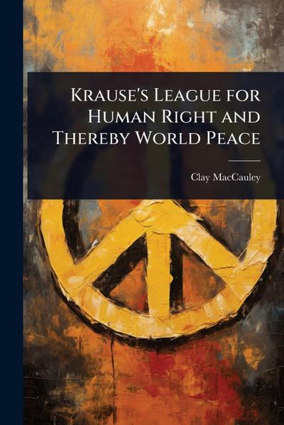 Krause’s League for Human Right and Thereby World Peace