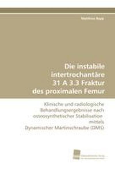 Die instabile intertrochantäre 31 A 3.3 Fraktur des proximalen Femur