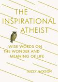 The Inspirational Atheist: Wise Words on the Wonde