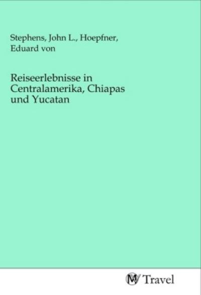 Reiseerlebnisse in Centralamerika, Chiapas und Yucatan