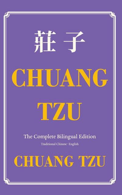 Chuang Tzu (Zhuangzi) The Complete Bilingual Edition