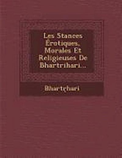 Les Stances Erotiques, Morales Et Religieuses de Bhartrihari...
