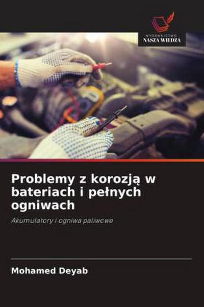Problemy z korozj¿ w bateriach i pe¿nych ogniwach