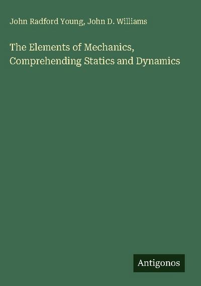 The Elements of Mechanics, Comprehending Statics and Dynamics
