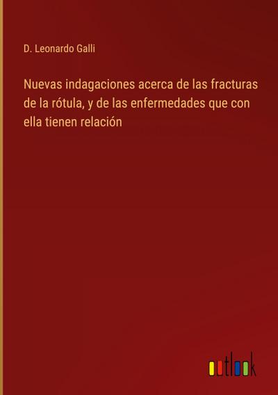 Nuevas indagaciones acerca de las fracturas de la rótula, y de las enfermedades que con ella tienen relación