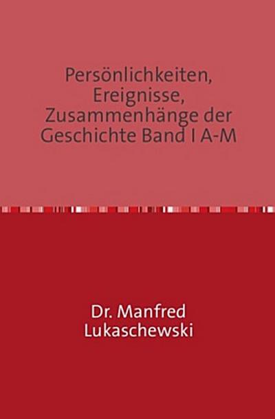 Persönlichkeiten, Ereignisse, Zusammenhänge der Geschichte Band I A-M