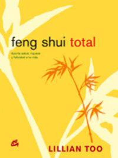 Feng shui total : aporta salud, riqueza y felicidad a tu vida