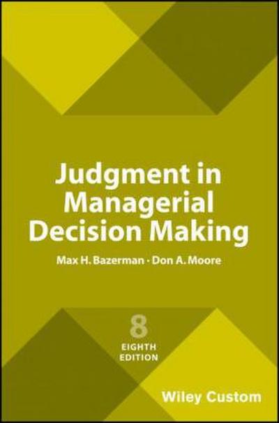 Judgment in Managerial Decision Making, 8e Custom Edition