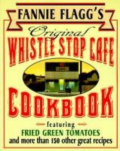 Fannie Flagg’s Original Whistle Stop Cafe Cookbook