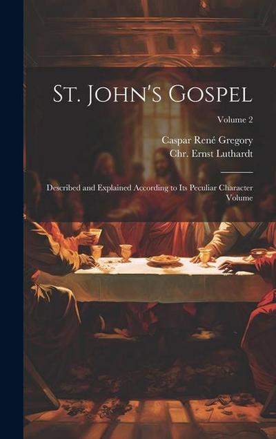 St. John’s Gospel: Described and Explained According to its Peculiar Character Volume; Volume 2