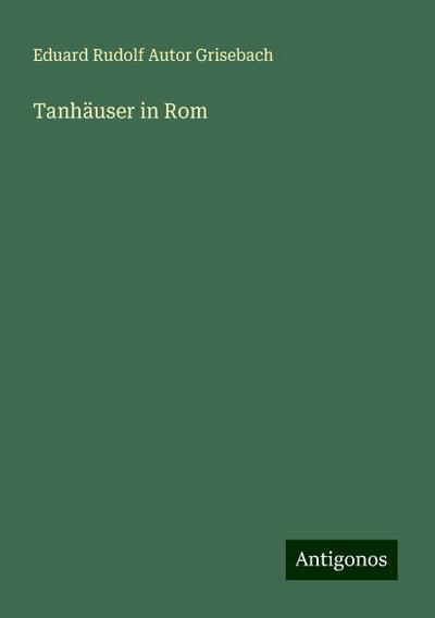 Grisebach, E: Tanhäuser in Rom