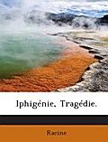 Iphigénie, Tragédie.