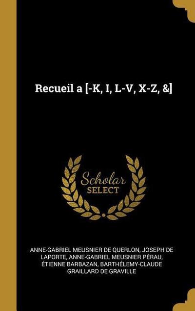 Recueil a [-K, I, L-V, X-Z, &]