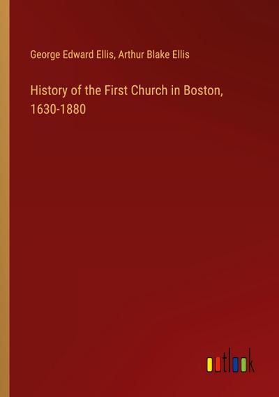 History of the First Church in Boston, 1630-1880