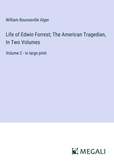 Life of Edwin Forrest; The American Tragedian, In Two Volumes