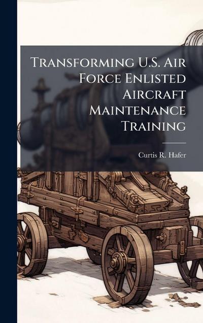 Transforming U.S. Air Force Enlisted Aircraft Maintenance Training