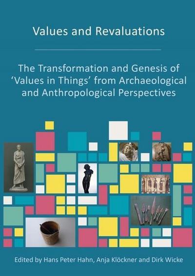Values and Revaluations: The Transformation and Genesis of ’Values in Things’ from Archaeological and Anthropological Perspectives