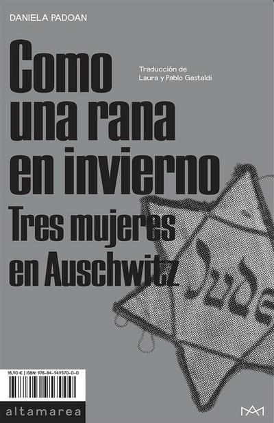 Como una rana en invierno : tres mujeres en Auschwitz