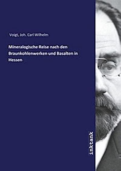 Mineralogische Reise nach den Braunkohlenwerken und Basalten in Hessen