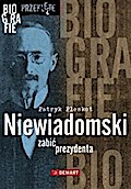 Niewiadomski. Zabić prezydenta
