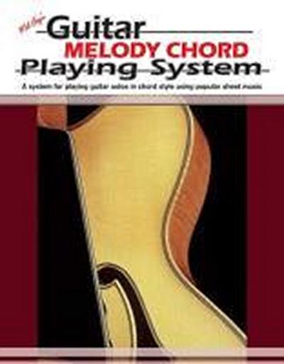 Guitar Melody Chord Playing System: A System for Playing Guitar Solos in Chord Style Using Popular Sheet Music